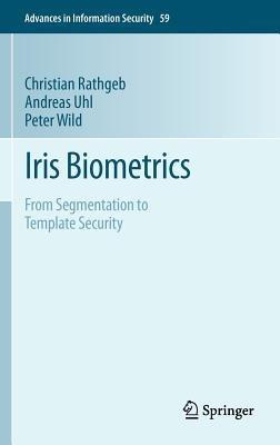 Iris Biometrics: From Segmentation to Template Security - Christian Rathgeb,Andreas Uhl,Peter Wild - cover