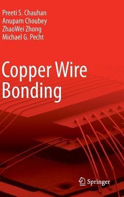 Copper Wire Bonding - Preeti S Chauhan,Anupam Choubey,ZhaoWei Zhong - cover