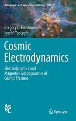 Cosmic Electrodynamics: Electrodynamics and Magnetic Hydrodynamics of Cosmic Plasmas