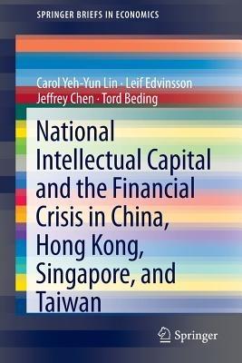 National Intellectual Capital and the Financial Crisis in China, Hong Kong, Singapore, and Taiwan - Carol Yeh-Yun Lin,Leif Edvinsson,Jeffrey Chen - cover