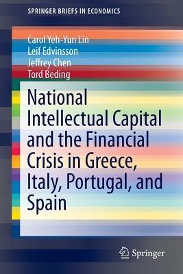 National Intellectual Capital and the Financial Crisis in Greece, Italy, Portugal, and Spain - Carol Yeh-Yun Lin,Leif Edvinsson,Jeffrey Chen - cover