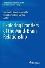 Exploring Frontiers of the Mind-Brain Relationship