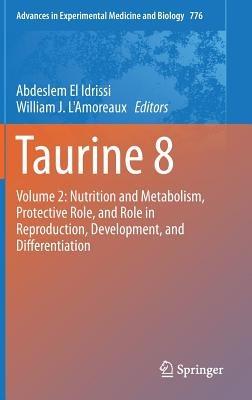 Taurine 8: Volume 2: Nutrition and Metabolism, Protective Role, and Role in Reproduction, Development, and Differentiation - cover
