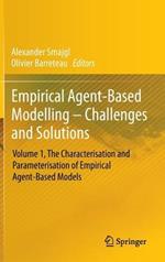 Empirical Agent-Based Modelling - Challenges and Solutions: Volume 1, The Characterisation and Parameterisation of Empirical Agent-Based Models
