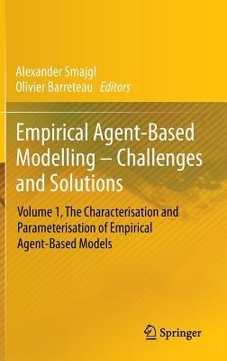 Empirical Agent-Based Modelling - Challenges and Solutions: Volume 1, The Characterisation and Parameterisation of Empirical Agent-Based Models - cover