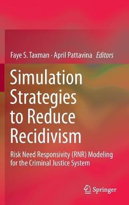 Simulation Strategies to Reduce Recidivism: Risk Need Responsivity (RNR) Modeling for the Criminal Justice System - cover