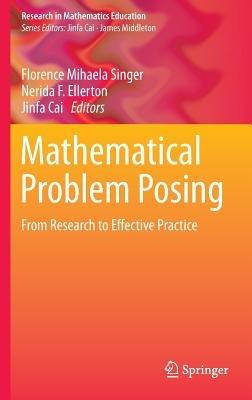Mathematical Problem Posing: From Research to Effective Practice - cover