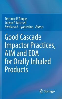 Good Cascade Impactor Practices, AIM and EDA for Orally Inhaled Products - cover