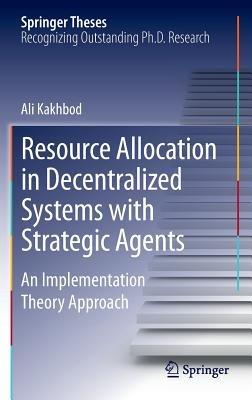 Resource Allocation in Decentralized Systems with Strategic Agents: An Implementation Theory Approach - Ali Kakhbod - cover