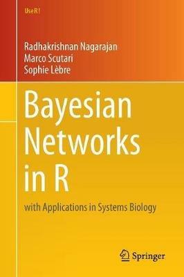 Bayesian Networks in R: with Applications in Systems Biology - Radhakrishnan Nagarajan,Marco Scutari,Sophie Lèbre - cover