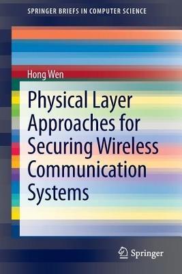 Physical Layer Approaches for Securing Wireless Communication Systems - Hong Wen - cover
