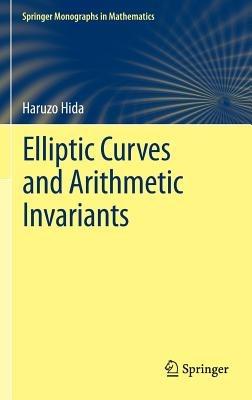 Elliptic Curves and Arithmetic Invariants - Haruzo Hida - cover