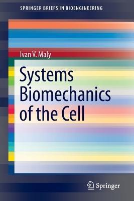 Systems Biomechanics of the Cell - Ivan V. Maly - cover