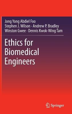 Ethics for Biomedical Engineers - Jong Yong Abdiel Foo,Stephen J. Wilson,Andrew P. Bradley - cover
