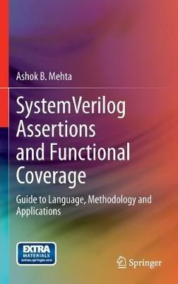 SystemVerilog Assertions and Functional Coverage: Guide to Language, Methodology and Applications - Ashok B. Mehta - cover
