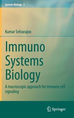 Immuno Systems Biology: A macroscopic approach for immune cell signaling - Kumar Selvarajoo - cover