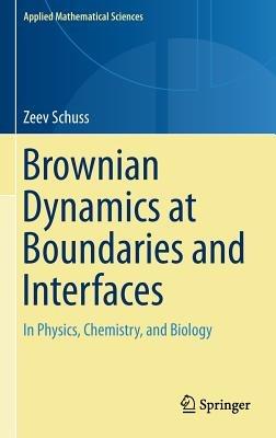 Brownian Dynamics at Boundaries and Interfaces: In Physics, Chemistry, and Biology - Zeev Schuss - cover