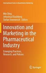 Innovation and Marketing in the Pharmaceutical Industry: Emerging Practices, Research, and Policies