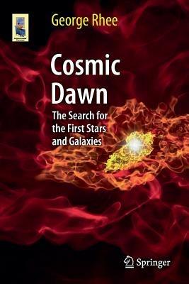Cosmic Dawn: The Search for the First Stars and Galaxies - George Rhee - cover