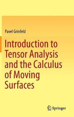 Introduction to Tensor Analysis and the Calculus of Moving Surfaces - Pavel Grinfeld - cover