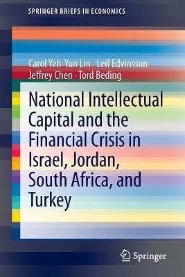 National Intellectual Capital and the Financial Crisis in Israel, Jordan, South Africa, and Turkey - Carol Yeh-Yun Lin,Leif Edvinsson,Jeffrey Chen - cover