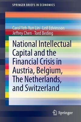 National Intellectual Capital and the Financial Crisis in Austria, Belgium, the Netherlands, and Switzerland - Carol Yeh-Yun Lin,Leif Edvinsson,Jeffrey Chen - cover