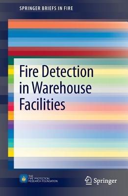Fire Detection in Warehouse Facilities - Joshua Dinaburg,Daniel T. Gottuk - cover