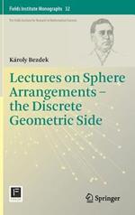 Lectures on Sphere Arrangements – the Discrete Geometric Side