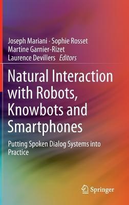 Natural Interaction with Robots, Knowbots and Smartphones: Putting Spoken Dialog Systems into Practice - cover