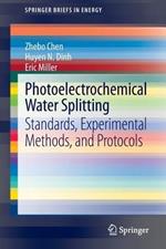 Photoelectrochemical Water Splitting: Standards, Experimental Methods, and Protocols