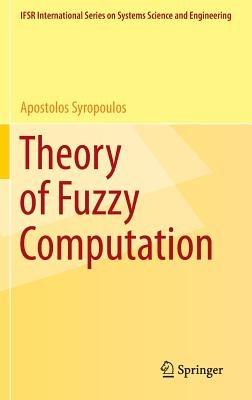 Theory of Fuzzy Computation - Apostolos Syropoulos - cover