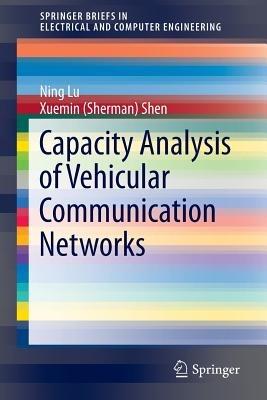 Capacity Analysis of Vehicular Communication Networks - Ning Lu,Xuemin (Sherman) Shen - cover