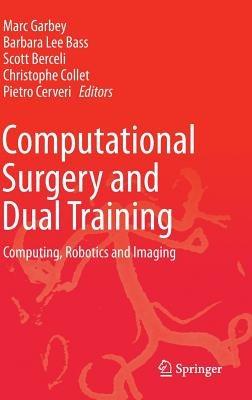 Computational Surgery and Dual Training: Computing, Robotics and Imaging - cover