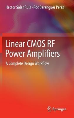 Linear CMOS RF Power Amplifiers: A Complete Design Workflow - Hector Solar Ruiz,Roc Berenguer Pérez - cover