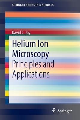Helium Ion Microscopy: Principles and Applications - David C. Joy - cover