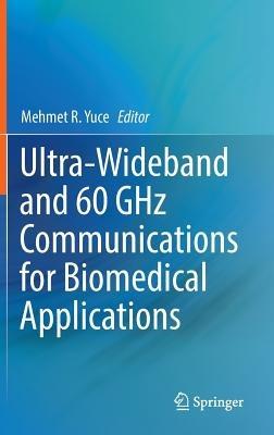 Ultra-Wideband and 60 GHz Communications for Biomedical Applications - cover