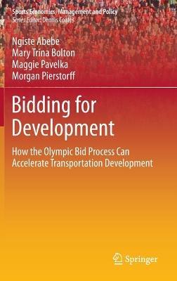 Bidding for Development: How the Olympic Bid Process Can Accelerate Transportation Development - Ngiste Abebe,Mary Trina Bolton,Maggie Pavelka - cover