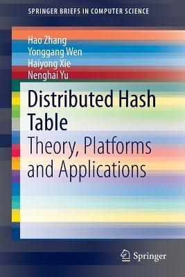 Distributed Hash Table: Theory, Platforms and Applications - Hao Zhang,Yonggang Wen,Haiyong Xie - cover