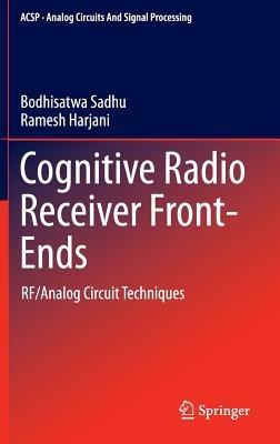 Cognitive Radio Receiver Front-Ends: RF/Analog Circuit Techniques - Bodhisatwa Sadhu,Ramesh Harjani - cover