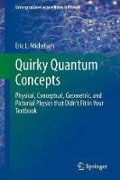 Quirky Quantum Concepts: Physical, Conceptual, Geometric, and Pictorial Physics that Didn’t Fit in Your Textbook - Eric L. Michelsen - cover