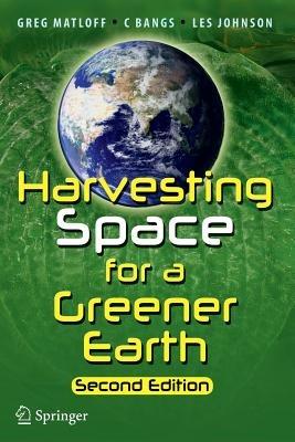 Harvesting Space for a Greener Earth - Greg Matloff,C Bangs,Les Johnson - cover