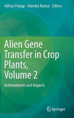 Alien Gene Transfer in Crop Plants, Volume 2: Achievements and Impacts - cover