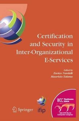 Certification and Security in Inter-Organizational E-Services: IFIP 18th World Computer Congress, August 22-27, 2004, Toulouse, France - cover