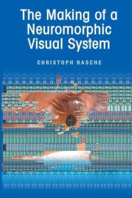 The Making of a Neuromorphic Visual System - Christoph Rasche - cover