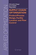 Supply Chain Optimisation: Product/Process Design, Facility Location and Flow Control