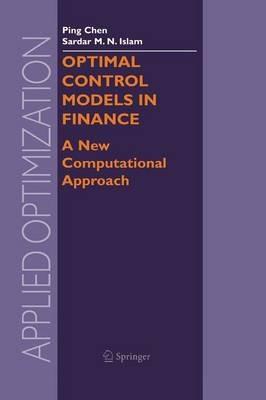 Optimal Control Models in Finance: A New Computational Approach - Ping Chen,Sardar M. N. Islam - cover