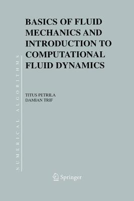 Basics of Fluid Mechanics and Introduction to Computational Fluid Dynamics - Titus Petrila,Damian Trif - cover