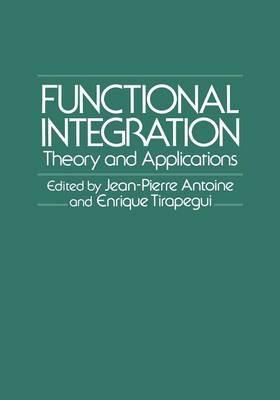Functional Integration: Theory and Applications - Jean-Pierre Antoine,Enrique Tirapegui - cover