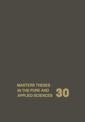 Masters Theses in the Pure and Applied Sciences: Accepted by Colleges and Universities of the United States and Canada Volume 30 - cover
