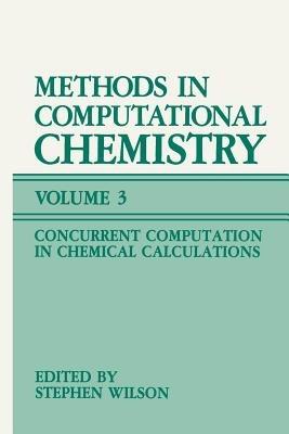 Methods in Computational Chemistry: Volume 3: Concurrent Computation in Chemical Calculations - cover